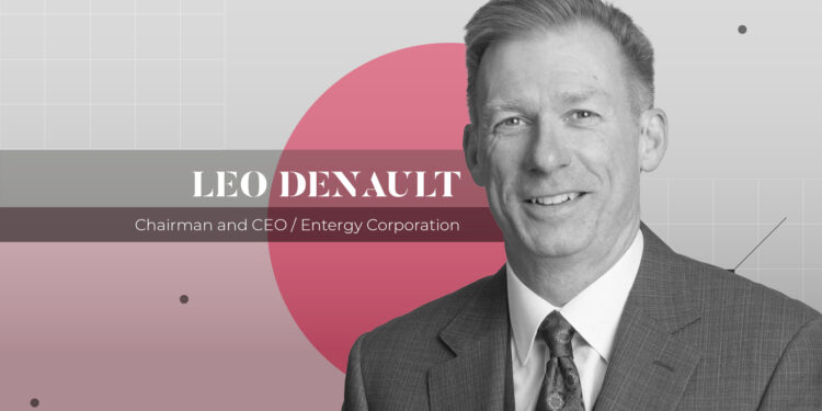 - With CEO Leo Denault at the helm, Entergy is looking to hone its new customer-centric business strategy