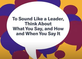 To Sound Like a Leader, Think About What You Say, and How and When you Say It / HBR