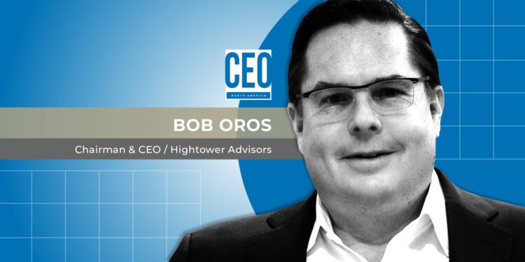 Hightower Advisors Chairman and CEO Bob Oros drives the business at the national level while empowering advisors to serve locally, he explains in an interview with CEO-NA magazine - CEO North America Hightower Advisors Chairman and CEO Bob Oros drives the business at the national level while empowering advisors to serve locally, he explains in an interview with CEO-NA magazine