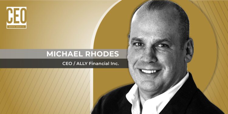 Michael Rhodes shows CEO NA Magazine how Ally is charting a new course in the tech-driven world of finance - CEO North America Michael Rhodes shows CEO NA Magazine how Ally is charting a new course in the tech-driven world of finance
